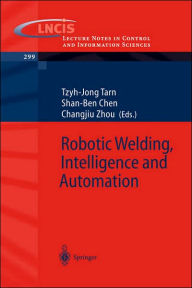 Title: Robotic Welding, Intelligence and Automation / Edition 1, Author: Tzyh-Jong Tarn