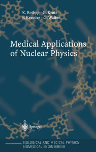 Title: Medical Applications of Nuclear Physics / Edition 1, Author: K. Bethge