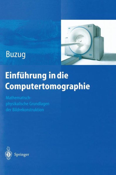 Einfï¿½hrung in die Computertomographie: Mathematisch-physikalische Grundlagen der Bildrekonstruktion / Edition 1