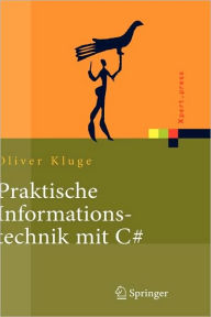 Title: Praktische Informationstechnik mit C#: Anwendungen und Grundlagen / Edition 1, Author: Oliver Kluge