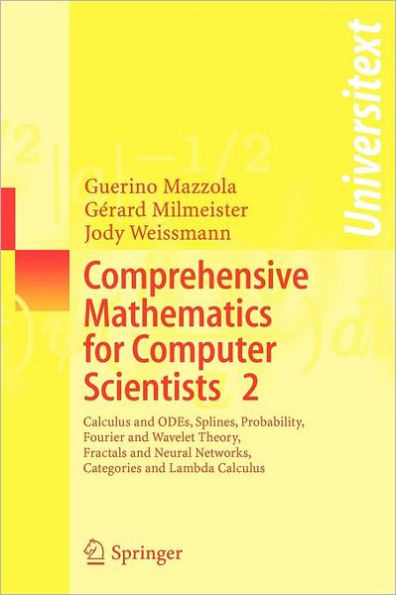 Comprehensive Mathematics for Computer Scientists 2: Calculus and ODEs, Splines, Probability, Fourier and Wavelet Theory, Fractals and Neural Networks, Categories and Lambda Calculus