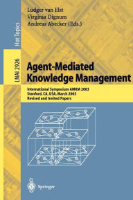 Title: Agent-Mediated Knowledge Management: International Symposium AMKM 2003, Stanford, CA, USA, March 24-26, 2003, Revised and Invited Papers / Edition 1, Author: Ludger van Elst