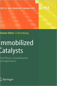 Title: Immobilized Catalysts: Solid Phases, Immobilization and Applications / Edition 1, Author: Andreas Kirschning