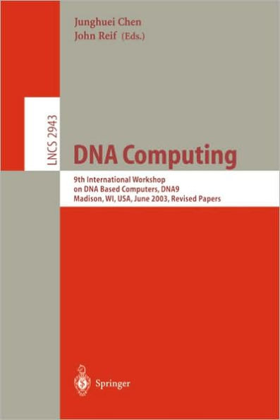 DNA Computing: 9th International Workshop on DNA Based Computers, DNA9, Madison, WI, USA, June 1-3, 2003, revised Papers