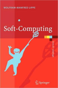 Title: Soft-Computing: mit Neuronalen Netzen, Fuzzy-Logic und Evolutionï¿½ren Algorithmen / Edition 1, Author: Wolfram-Manfred Lippe