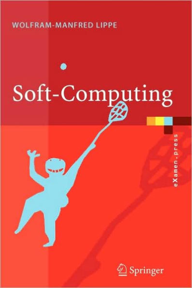 Soft-Computing: mit Neuronalen Netzen, Fuzzy-Logic und Evolutionï¿½ren Algorithmen / Edition 1