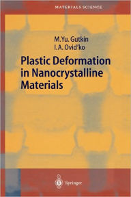 Title: Plastic Deformation in Nanocrystalline Materials / Edition 1, Author: Mikhail Gutkin