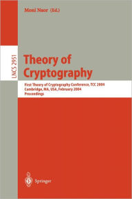 Title: Theory of Cryptography: First Theory of Cryptography Conference, TCC 2004, Cambridge, MA, USA, February 19-21, 2004, Proceedings / Edition 1, Author: Moni Naor