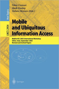 Title: Mobile and Ubiquitous Information Access: Mobile HCI 2003 International Workshop, Udine, Italy, September 8, 2003, Revised and Invited Papers / Edition 1, Author: Fabio Crestani