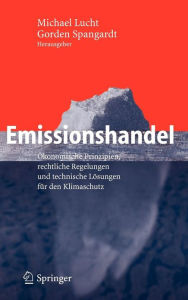 Title: Emissionshandel: ï¿½konomische Prinzipien, rechtliche Regelungen und technische Lï¿½sungen fï¿½r den Klimaschutz / Edition 1, Author: Michael Lucht