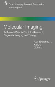 Title: Molecular Imaging: An Essential Tool in Preclinical Research, Diagnostic Imaging, and Therapy / Edition 1, Author: Alexei Bogdanov