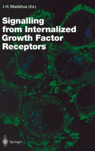 Title: Signalling from Internalised Growth Factor Receptors / Edition 1, Author: Inger Helene Madshus