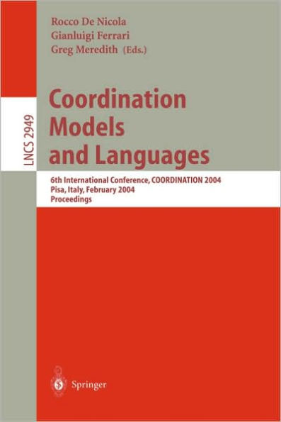 Coordination Models and Languages: 6th International Conference, COORDINATION 2004, Pisa, Italy, February 24-27, 2004, Proceedings / Edition 1