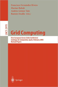Title: Grid Computing: First European Across Grids Conference, Santiago de Compostela, Spain, February 13-14, 2003, Revised Papers / Edition 1, Author: Francisco Fernïndez Rivera