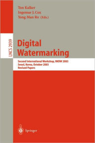 Title: Digital Watermarking: Second International Workshop, IWDW 2003, Seoul, Korea, October 20-22, 2003, Revised Papers / Edition 1, Author: Ton Kalker