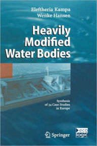 Title: Heavily Modified Water Bodies: Synthesis of 34 Case Studies in Europe / Edition 1, Author: Eleftheria Kampa