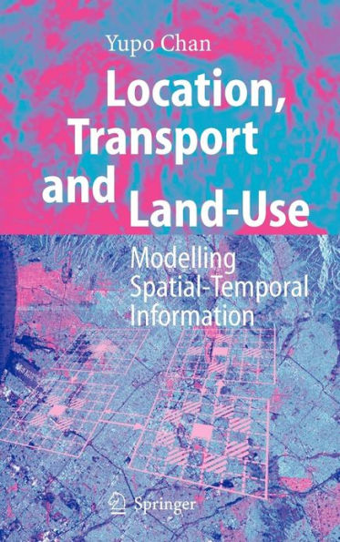 Location, Transport and Land-Use: Modelling Spatial-Temporal Information / Edition 1