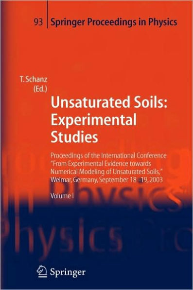 Unsaturated Soils: Experimental Studies: Proceedings of the International Conference "From Experimental Evidence towards Numerical Modeling of Unsaturated Soils", Weimar, Germany, September 18-19, 2003 / Edition 1