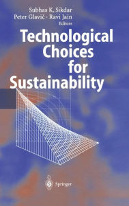 Title: Technological Choices for Sustainability / Edition 1, Author: Subhas K. Sikdar