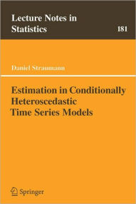 Title: Estimation in Conditionally Heteroscedastic Time Series Models / Edition 1, Author: Daniel Straumann