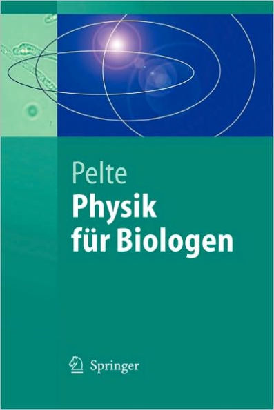 Physik fï¿½r Biologen: Die physikalischen Grundlagen der Biophysik und anderer Naturwissenschaften / Edition 1