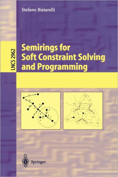 Semirings for Soft Constraint Solving and Programming / Edition 1