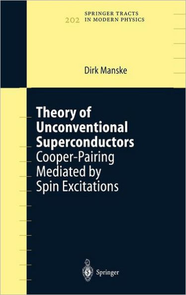 Theory of Unconventional Superconductors: Cooper-Pairing Mediated by Spin Excitations / Edition 1