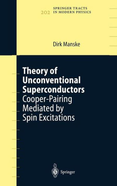 Theory of Unconventional Superconductors: Cooper-Pairing Mediated by Spin Excitations / Edition 1