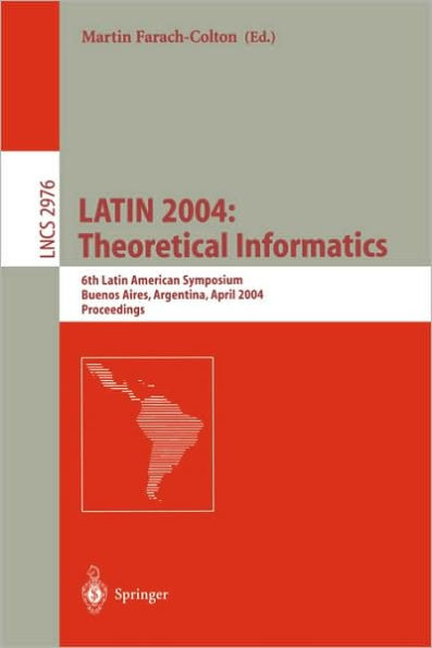 LATIN 2004: Theoretical Informatics: 6th Latin American Symposium, Buenos Aires, Argentina, April 5-8, 2004, Proceedings