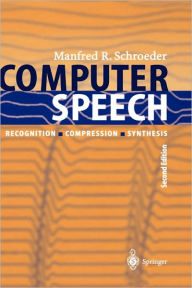 Title: Computer Speech: Recognition, Compression, Synthesis, Author: Manfred R. Schroeder