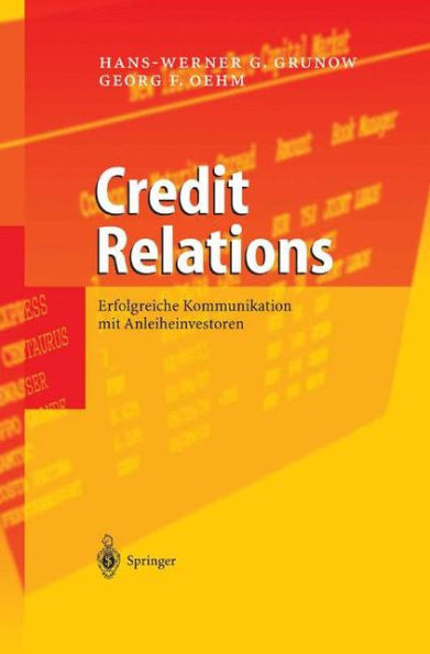 Credit Relations: Erfolgreiche Kommunikation mit Anleiheinvestoren / Edition 1