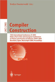 Title: Compiler Construction: 13th International Conference, CC 2004, Held as Part of the Joint European Conferences on Theory and Practice of Software, ETAPS 2004, Barcelona, Spain, March 29 - April 2, 2004, Proceedings / Edition 1, Author: Evelyn Duesterwald