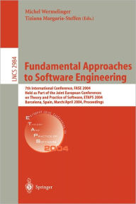 Title: Fundamental Approaches to Software Engineering: 7th International Conference, FASE 2004, Held as Part of the Joint European Conferences on Theory and Practice of Software, ETAPS 2004, Barcelona, Spain, March 29 - april 2, 2004, Proceedings / Edition 1, Author: Michel Wermelinger