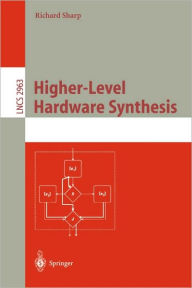 Title: Higher-Level Hardware Synthesis / Edition 1, Author: Richard Sharp