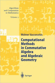 Title: Computational Methods in Commutative Algebra and Algebraic Geometry / Edition 1, Author: Wolmer Vasconcelos
