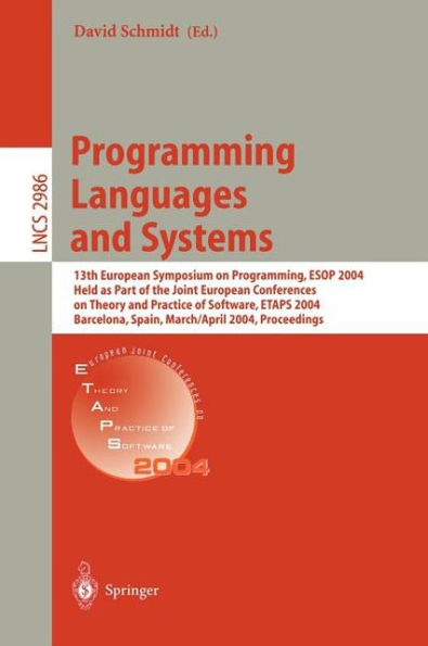 Programming Languages and Systems: 13th European Symposium on Programming, ESOP 2004, Held as Part of the Joint European Conferences on Theory and Practice of Software, ETAPS 2004, Barcelona, Spain, March 29 - April 2, 2004, Proceedings / Edition 1