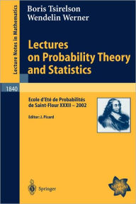 Title: Lectures on Probability Theory and Statistics: Ecole d'Etï¿½ de Probabilitï¿½s de Saint-Flour XXXII - 2002 / Edition 1, Author: Boris Tsirelson