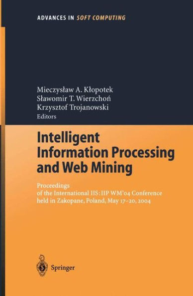 Intelligent Information Processing and Web Mining: Proceedings of the International IIS: IIPWM'04 Conference held in Zakopane, Poland, May 17-20, 2004