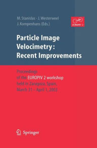 Title: Particle Image Velocimetry: Recent Improvements: Proceedings of the EUROPIV 2 Workshop held in Zaragoza, Spain, March 31 - April 1, 2003 / Edition 1, Author: Michel Stanislas