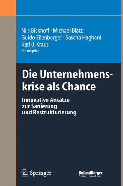 Die Unternehmenskrise als Chance: Innovative Ansätze zur Sanierung und Restrukturierung / Edition 1