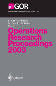 Title: Operations Research Proceedings 2003: Selected Papers of the International Conference on Operations Research (OR 2003) Heidelberg, September 3-5, 2003, Author: Dino Ahr