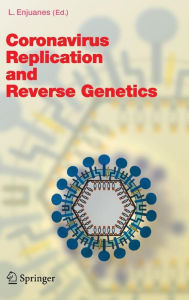 Title: Coronavirus Replication and Reverse Genetics / Edition 1, Author: Luis Enjuanes