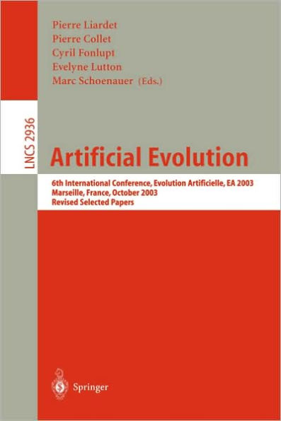 Artificial Evolution: 6th International Conference, Evolution Artificielle, EA 2003, Marseilles, France, October 27-30, 2003, Revised Selected Papers / Edition 1