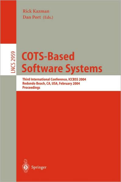 COTS-Based Software Systems: Third International Conference, ICCBSS 2004, Redondo Beach, CA, USA, February 1-4, 2004, Proceedings / Edition 1