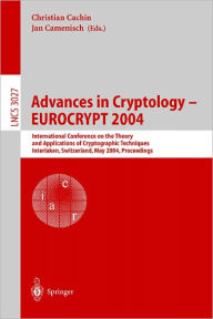Title: Advances in Cryptology - EUROCRYPT 2004: International Conference on the Theory and Applications of Cryptographic Techniques, Interlaken, Switzerland, May 2-6, 2004. Proceedings / Edition 1, Author: Christian Cachin