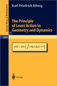 Title: The Principle of Least Action in Geometry and Dynamics / Edition 1, Author: Karl Friedrich Siburg