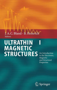 Title: Ultrathin Magnetic Structures I: An Introduction to the Electronic, Magnetic and Structural Properties / Edition 1, Author: J.A.C. Bland