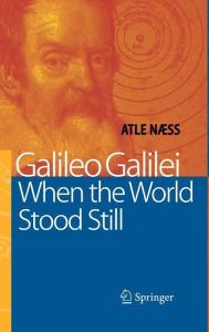 Title: Galileo Galilei - When the World Stood Still, Author: Atle Naess