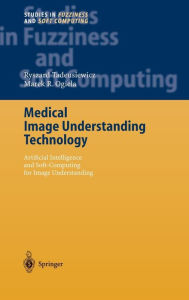 Title: Medical Image Understanding Technology: Artificial Intelligence and Soft-Computing for Image Understanding / Edition 1, Author: Ryszard Tadeusiewicz