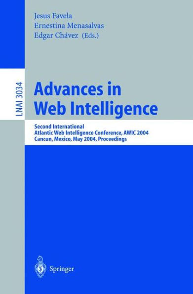 Advances in Web Intelligence: Second International Atlantic Web Intelligence Conference, AWIC 2004, Cancun, Mexico, May 16-19, 2004. Proceedings / Edition 1